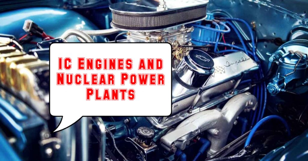 IC Engines and Nuclear Power Plants